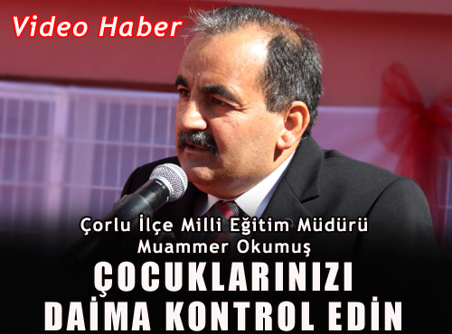 Milli Eğitim Çorlu İlçe Müdürü Muammer Okumuş; 2013-2014 Eğitim Öğretim yılına bugün tüm ülkemizde başlamış bulunuyoruz. Tüm öğrencilerimize, öğretmen - muammer17.09.2013.10.49.50